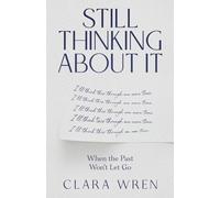 Still Thinking About It: When the Past Won't Let Go (The Quiet Patterns Series)