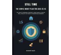 Still Time: The Simple Money Plan for Ages 35-45 , Fix What's Broken, Protect Your Family & Build Real Wealth in Today's Uncertain Economy.