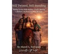 Still Twisted, Still Standing: Healing Trauma While Raising a Family, Running a Business, and Protecting Your Marriage