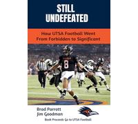 Still Undefeated: How UTSA Football Went From Forbidden to Significant