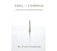 Still Unmoved: A Book About Standing Without Resistance (The Liberty Truth Series)