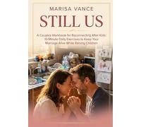 Still Us: A Couples Workbook for Reconnecting After Kids: 10- Minute Daily Exercises to Keep Your Marriage Alive While Raising Children