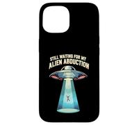 Still Waiting For My Alien Abduction UFO Funny Sci-Fi Carcasa para iPhone 15