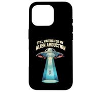 Still Waiting For My Alien Abduction UFO Funny Sci-Fi Carcasa para iPhone 16 Pro