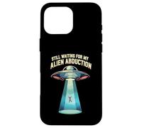 Still Waiting For My Alien Abduction UFO Funny Sci-Fi Carcasa para iPhone 16 Pro MAX