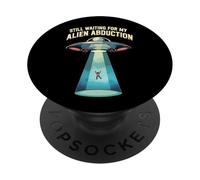 Still Waiting For My Alien Abduction UFO Funny Sci-Fi PopSockets PopGrip Adhesivo