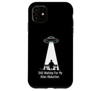 Still Waiting For My Alien Abduction UFO Humor Carcasa para iPhone 11