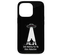 Still Waiting For My Alien Abduction UFO Humor Carcasa para iPhone 13 Pro