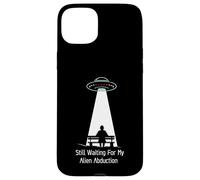Still Waiting For My Alien Abduction UFO Humor Carcasa para iPhone 15 Plus