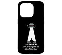 Still Waiting For My Alien Abduction UFO Humor Carcasa para iPhone 15 Pro