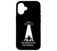 Still Waiting For My Alien Abduction UFO Humor Carcasa para iPhone 16