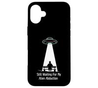 Still Waiting For My Alien Abduction UFO Humor Carcasa para iPhone 16 Plus