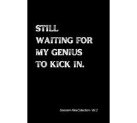 Still waiting for my genius to kick in. Sarcasm Files Collection - Vol. 2: Witty 6x9 Lined Notebook for Adults, Teens & Deep Thinkers.