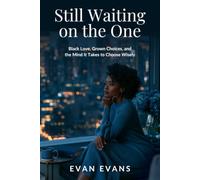 Still Waiting on the One: Black Love, Grown Choices, and the Mind It Takes to Choose Wisely