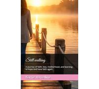 Still walking: A journey of faith, loss, motherhood, and learning to hope and have faith again
