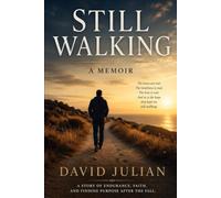 Still Walking: A Story of Endurance, Faith, and Finding Purpose After the Fall (Natural Vitality Advocate)