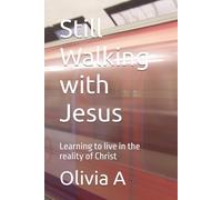Still Walking with Jesus: Learning to live in the reality of Christ