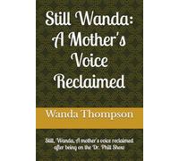 Still Wanda: A Mother's Voice Reclaimed.: A Mother's Voice Reclaimed After Being on The Dr. Phil Show