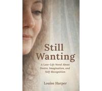 Still Wanting: A Late-Life Novel About Desire, Imagination, and Self-Recognition, Reflective Women's Fiction: 5 (Second Chance on the River Series)