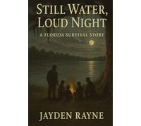 Still Water, Loud Night: A Florida Survival Story (The Still Water Chronicles)