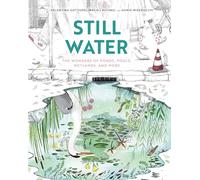 Still Water: The Wonders of Ponds, Pools, Wetlands, and More (Spectacular Steam for Curious Readers (Sscr))