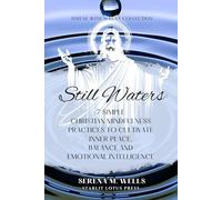 Still Waters: 7 Simple Christian Mindfulness Practices to Cultivate Inner Peace, Balance and Emotional Intelligence: (Serene With Serena Collection)