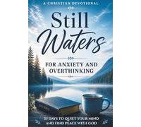 Still Waters: A Christian Devotional for Anxiety and Overthinking: 33 Days of Devotions and Reflection to Quiet Your Mind, Release Worry, and Find Peace with God (Still Waters Devotionals)