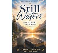 Still Waters: A Christian Devotional for Fear and Uncertainty: 33 Days of Devotions to Overcome Fear, Release Control, and Learn to Trust God One Day at a Time (Still Waters Devotionals)