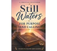 Still Waters: A Christian Devotional for Purpose and Calling: 33 Days to Rediscover Your Purpose, Renew Your Faith, and Walk Closely with God (Still Waters Devotionals)