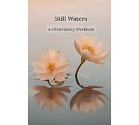 Still Waters: A Christianity Workbook: A 12-Week Guided Workbook of Scripture, Reflection & Prayer for Christian Women