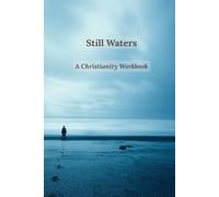 Still Waters: A Christianity Workbook: A 12-Week Guided Workbook of Scripture, Reflection & Prayer for Christian Men