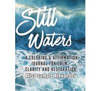Still Waters: A Coloring & Affirmation Journal for Calm, Clarity and Restoration
