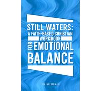 Still Waters: A Faith-Based Christian Workbook For Emotional Balance