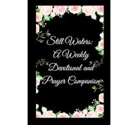 Still Waters: A Weekly Devotional and Prayer Companion: 26 Weeks of Scripture, Reflection & Guided Prayer to Renew Your Faith