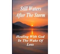 Still Waters After the Storm: Healing with God in the Wake of Loss
