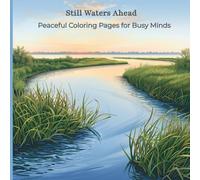 Still Waters Ahead: Peaceful Coloring Pages for Busy Minds