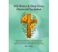 Still Waters & Deep Grace: A Christian Self Care Workbook: Guided Journal with Prompts, Faith-Based Activities, Reflection & Coloring for Emotional ... Love Zen Gift, Gratitude & Inner Child Peace