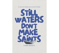 Still Waters Don't Make Saints: 21 Days of Finding God in Life’s Storms: 21 Days of Finding God in Life’s Storms