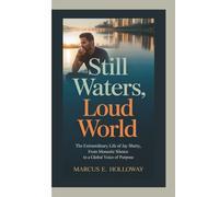 STILL WATERS, LOUD WORLD: The Extraordinary Life of Jay Shetty: From Monastic Silence to a Global Voice of Purpose