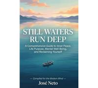 Still Waters Run Deep: A Comprehensive Guide to Inner Peace, Life Purpose, Mental Well-Being, and Reclaiming Yourself (Self-help)