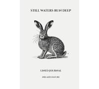 Still Waters Run Deep: A Hand-Drawn Hare Lined Journal (114 Pages): A Calm, Thoughtful Notebook for Writing, Reflection, and Everyday Notes