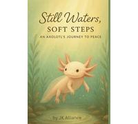 Still Waters, Soft Steps an Axolotl's Journey to Peace