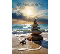Still Waters, Steady Soul: Finding Peace, Balance, And Strength In Every Season Of Life