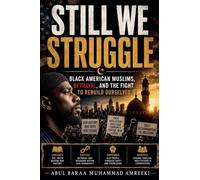 Still We Struggle Black American Muslims, Betrayal, and the Fight to Rebuild Ourselves: 1