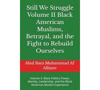 Still We Struggle Volume II Black American Muslims, Betrayal, and the Fight to Rebuild Ourselves: Volume II: Black Politics Power, Identity, Leadership, and the Black American Muslim Experience: 2