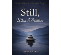 Still, When It Matters: How Calm Holds Under Pressure (The Quiet Path)