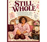 STILL WHOLE: The Mastectomy & Breast Cancer Surgery Recovery Activity Book for Women: Large Print Journaling, Gentle Puzzles, Affirmations & Emotional Support for Life After Breast Surgery