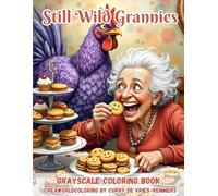 Still Wild Grannies: A Fun and Whimsical Coloring Journey with Playful Grandmas, Cozy Moments, and Unexpected Adventures