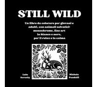STILL WILD: Un libro da colorare per giovani e adulti, con animali selvatici: monochrome, line art in bianco e nero, per il relax e la calma.