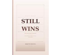 Still Wins: The Calm Decision Framework: How High Performers Make Clear Moves Under Pressure